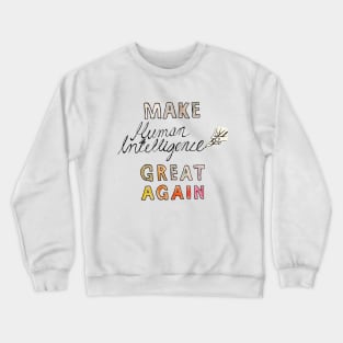 Make Human Intelligence Great Again Crewneck Sweatshirt